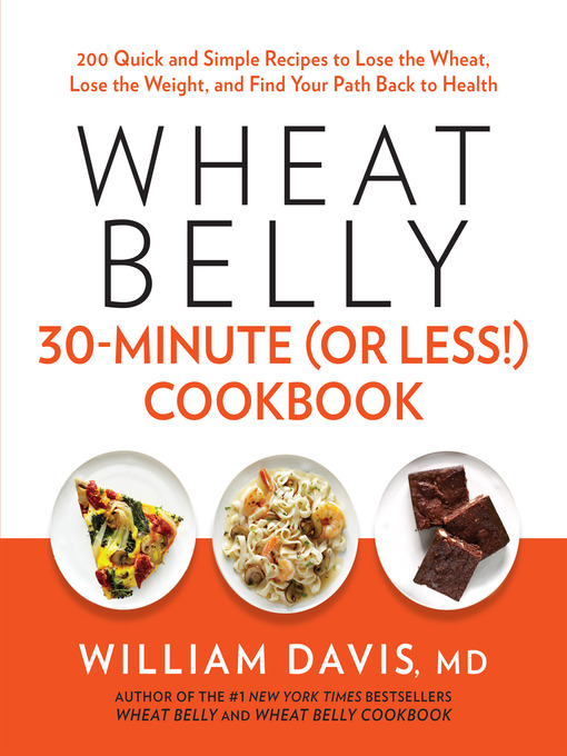 Title details for Wheat Belly 30-Minute (Or Less!) Cookbook by William Davis, M.D. - Wait list